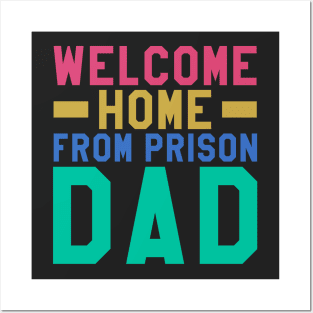 Welcome Home From Prison Dad Posters and Art